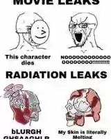 Movie leaks vs Radiation leaks [ Meme ] by